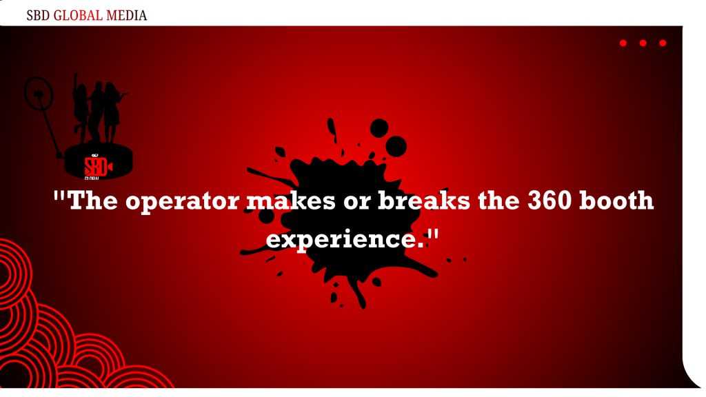 The operator makes or breaks the 360-booth experience.