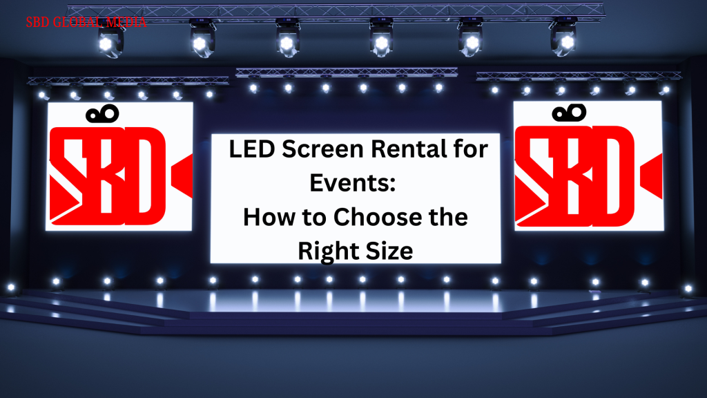 LED Screen Rental for Events: How to Choose the Right Size