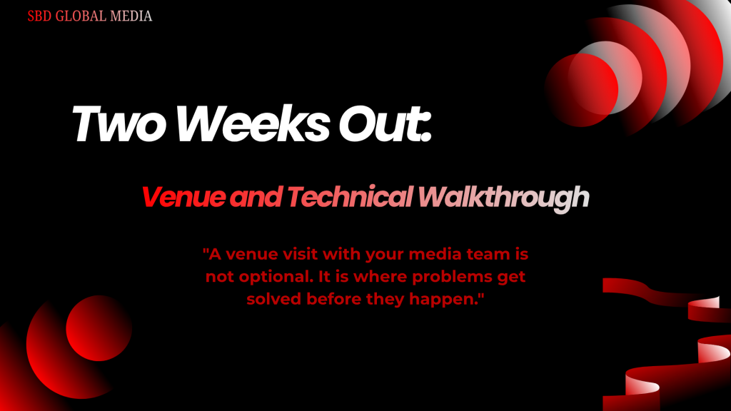 Two Weeks Out: Venue and Technical Walkthrough
" A venue visit with your media team is not optional. It is where problems get solved before they happen."